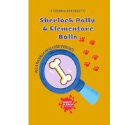 Alla ricerca degli ossi perduti: Sherlock Polly & Elementare Bolla (Segreti in giallo)