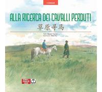Alla ricerca dei cavalli perduti. Edizione bilingue italiano-cine