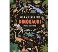 Alla ricerca dei dinosauri. Ediz. a colori