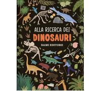 Alla ricerca dei dinosauri. Ediz. a colori - AA.VV.