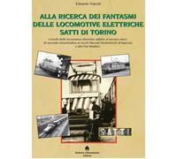 Alla ricerca dei fantasmi delle locomotive elettriche Satti di Torino