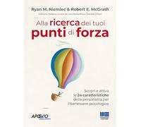 Alla ricerca dei tuoi punti di forza. Scopri e attiva le 24 caratteristiche della personalità per il benessere psicologico