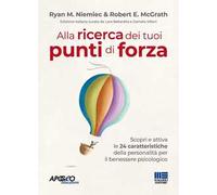 Alla ricerca dei tuoi punti di forza. Scopri e attiva le 24 caratteristiche della personalità per il benessere psicologico