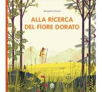 Alla ricerca del fiore dorato. Ediz. a colori