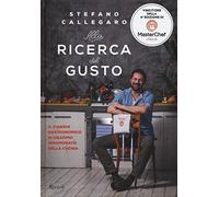 Alla ricerca del gusto. Il viaggio gastronomico di un uomo innamorato della cucina