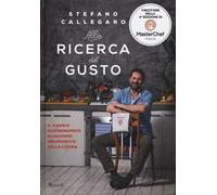 Alla ricerca del gusto. Il viaggio gastronomico di un uomo innamorato della cucina