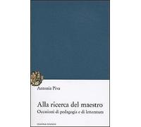 Alla ricerca del maestro. Occasioni di pedagogia e di letteratura