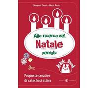Alla ricerca del Natale perduto. Proposte creative di catechesi attiva