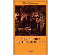 Alla ricerca del predatore alfa. Il mangiatore di uomini nelle giungle della storia e della mente
