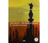 alla ricerca del presente 1 storia triennio licei bertini franco 8883326415