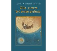 Alla ricerca del senso perduto - Agata Verzelli Bucceri