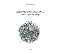 Alla ricerca del senso: sotto il segno del design - Cutolo Giovanni
