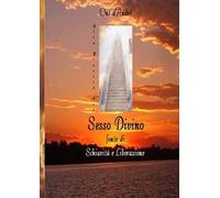 Alla ricerca del sesso divino. Fonte di schiavitù e liberazione