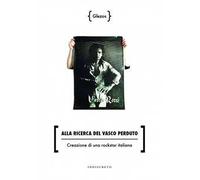 Alla ricerca del Vasco perduto. Creazione di una rockstar italiana
