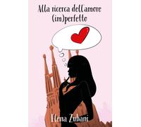 Alla ricerca dell’amore (im)perfetto di Elena Zubani, 2018, Youcanprint