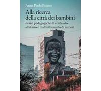 Alla ricerca della città dei bambini. Prassi pedagogiche di contrasto all’abuso e maltrattamento di minori