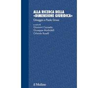 Alla Ricerca Della «Dimensione Giuridica». Omaggio A Paolo Grossi - - 2025