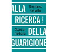 Alla ricerca della guarigione. Storie di medicina
