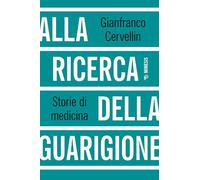 Alla ricerca della guarigione. Storie di medicina