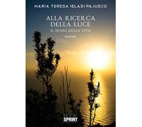 Alla ricerca della luce. Il senso della vita