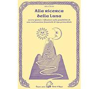 Libri Ada D'Aries - Alla Ricerca Della Luna Ovvero Ipotesi E Riflessioni Sulla P