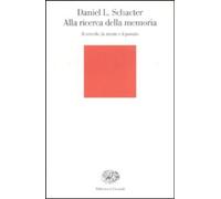 Alla ricerca della memoria. Il cervello, la mente e il passato [Mar 06, 2007] Sc