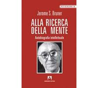 Alla ricerca della mente. Autobiografia intellettuale