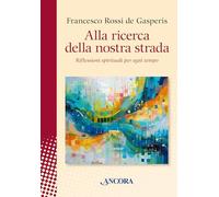 Alla ricerca della nostra strada. Riflessioni spirituali per ogni tempo