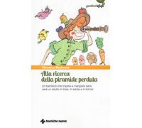 Alla ricerca della piramide perduta. Un bambino che impara a mangiare sano sarà un adulto in linea, in salute e in forma!