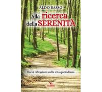 Alla ricerca della serenità. Brevi riflessioni sulla vita quotidiana