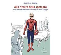 Alla ricerca della speranza. La vera storia di Francesco Pio Tarantino e di una madre «coraggio»