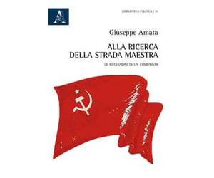 Alla ricerca della strada maestra. Le riflessioni di un comunista