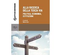 Alla ricerca della terza via. Politica, economia, istituzioni