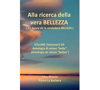 Alla ricerca della vera BELLEZZA, ( En busca de la verdadera BELLEZA ): VOLUME (Volumen) VII, Antologia di anime “belle”, (Antología de almas “bellas”)