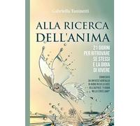 Alla ricerca dell'anima. 21 giorni per ritrovare se stessi e la gioia di vivere