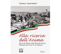 Alla ricerca dell'anima. Storie del Museo della Seconda Guerra Mondiale del fiume Po di Felonica