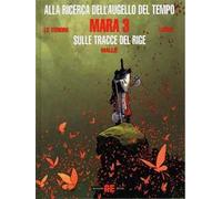 ALLA RICERCA DELL'AUGELLO DEL TEMPO: MARA, VOL. 3 - SULLE TRACCE DEL RIGE