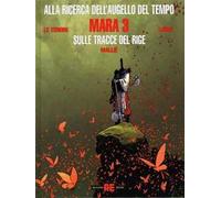 ALLA RICERCA DELL'AUGELLO DEL TEMPO: MARA, VOL. 3 - SULLE TRACCE DEL RIGE