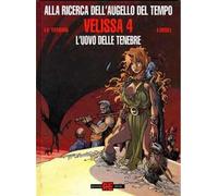 ALLA RICERCA DELL'AUGELLO DEL TEMPO: VELISSA, VOL. 4 - L'UOVO DELLE TENEBRE