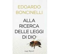 Boncinelli Edoardo – Alla ricerca delle leggi di Dio