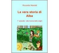 Alla ricerca delle origini. La vera storia di Alba