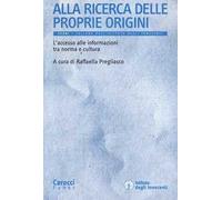 Alla ricerca delle proprie origini. L'accesso alle informazioni tra norma e cultura