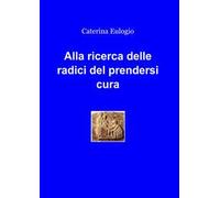 Alla ricerca delle radici del prendersi cura
