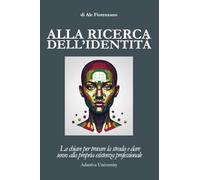 Alla ricerca dell'identità. La chiave per trovare la strada e dare senso alla propria esistenza professionale