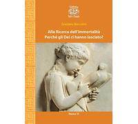 Alla ricerca dell'immortalità. Perché gli Dei ci hanno lasciato?