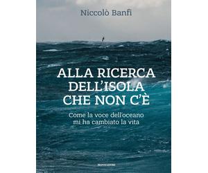 Alla ricerca dell'isola che non c'è. Come la voce dell'oceano mi ha cambia...