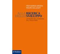 Alla ricerca dello sviluppo. Un viaggio nell'economia dell'Italia unita