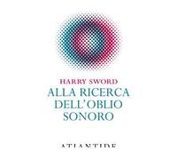 Alla ricerca dell'oblio sonoro