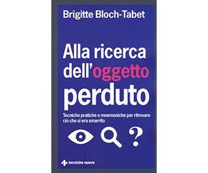 Alla ricerca dell'oggetto perduto. Tecniche pratiche e mnemoniche per ritrovare ciò che si era smarrito