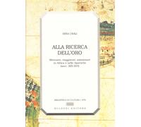 Alla ricerca dell'oro. Mercanti, viaggiatori, missionari in Africa e nelle Americhe (secoli XII-XVI)